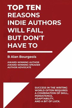 Top Ten Reasons Indie Authors Will Fail, But Don't Have To - Bourgeois, Bruce