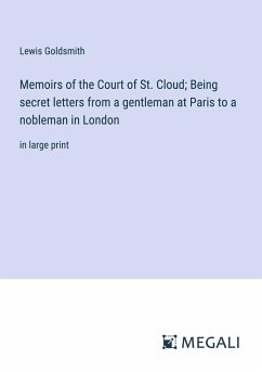 Memoirs of the Court of St. Cloud; Being secret letters from a gentleman at Paris to a nobleman in London - Goldsmith, Lewis