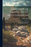 Narrative of Cruises in the Mediterranean: In H.M.S. &quote;Euryalus&quote; and &quote;Chanticleer&quote; During the Greek War of Independence, 1822-1826