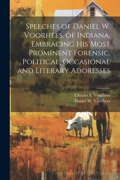 Cover Speeches of Daniel W. Voorhees, of Indiana, Embracing his Most Prominent Forensic, Political, Occasional and Literary Addresses