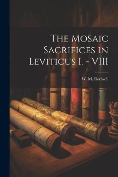 The Mosaic Sacrifices in Leviticus I. - VIII - Rodwell, W. M.