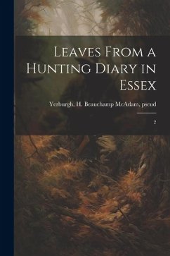 Leaves From a Hunting Diary in Essex: 2 - Yerburgh, H. Beauchamp McAdam