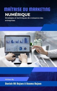 Maîtrise du marketing numérique: Stratégies et techniques de croissance des entreprises - Bajwa, Danish Ali; Bajwa, Usama