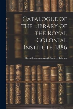 Catalogue of the Library of the Royal Colonial Institute, 1886