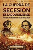 La guerra de Secesión estadounidense: Un apasionante resumen de la guerra entre Estados