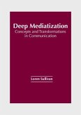 Deep Mediatization: Concepts and Transformations in Communication