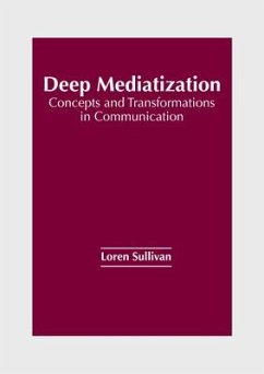 Deep Mediatization: Concepts and Transformations in Communication