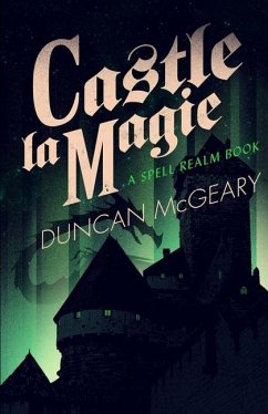 Castle La Magie: A Spell Realm Novel - McGeary, Duncan