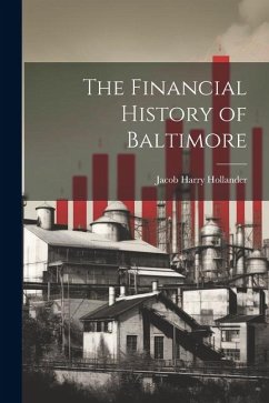 The Financial History of Baltimore - Hollander, Jacob Harry