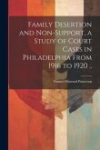 Family Desertion and Non-support, a Study of Court Cases in Philadelphia From 1916 to 1920 ..