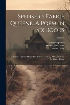 Spenser's Faerie Queene. A Poem in six Books; With the Fragment Mutabilitie. Ed. by Thomas J. Wise, Pictured by Walter Crane; Volume 1 - Wise, Thomas James; Spenser, Edmund; Crane, Walter