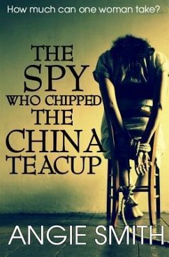 The Spy Who Chipped the China Teacup - Smith, Angie