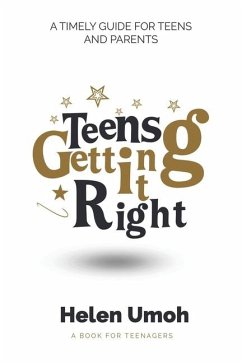 Teens Getting It Right: A timely guide for teens and parents - Umoh, Helen