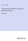 The Royal Road to Health; Or, the Secret of Health Without Drugs