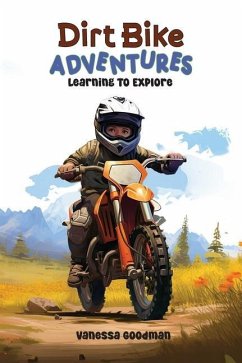 Dirt Bike Adventures - Learning To Explore - Goodman, Vanessa