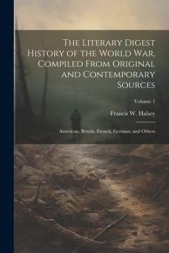 The Literary Digest History of the World war, Compiled From Original and Contemporary Sources: American, British, French, German, and Others; Volume 1 - Halsey, Francis W.