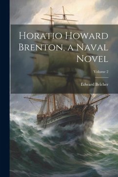 Horatio Howard Brenton, a Naval Novel; Volume 2 - Belcher, Edward
