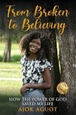 From Broken to Believing: How the Power of God Saved My Life