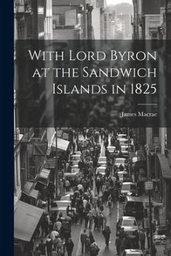 With Lord Byron at the Sandwich Islands in 1825 - Macrae, James