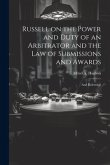 Russell on the Power and Duty of an Arbitrator and the law of Submissions and Awards: And Reference