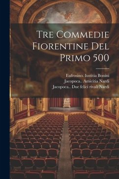 Tre commedie fiorentine del primo 500 - Stefani, Luigina; Nardi, Jacopo