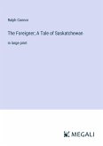 The Foreigner; A Tale of Saskatchewan