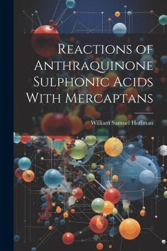 Reactions of Anthraquinone Sulphonic Acids With Mercaptans - Hoffman, William Samuel