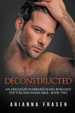 Deconstructed - An Arranged Marriage Mafia Romance - Fraser, Arianna