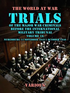 Cover Trial of the Major War Criminals Before the International Military Tribunal, Volume 16, Nuremburg 14 November 1945-1 October 1946 (eBook, ePUB)