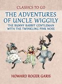 The Adventures of Uncle Wiggily, the Bunny Rabbit Gentleman with the Twinkling Pink Nose (eBook, ePUB)