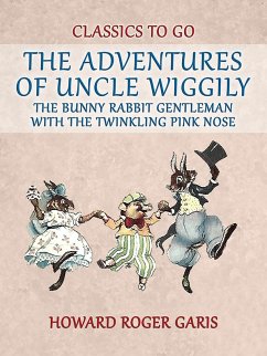 The Adventures of Uncle Wiggily, the Bunny Rabbit Gentleman with the Twinkling Pink Nose (eBook, ePUB) - Garis, Howard Roger
