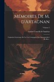 Mémoires de M. d'Artagnan: Capitaine-lieutenant de la 1ère compagnie des mousquetaires du roi ..; Volume 2