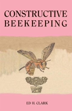 Constructive Beekeeping - Clark, Ed H.