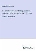 The American Nation; A History: European Background of American History, 1300-1600