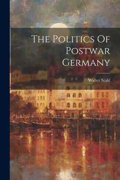 The Politics Of Postwar Germany - Stahl, Walter