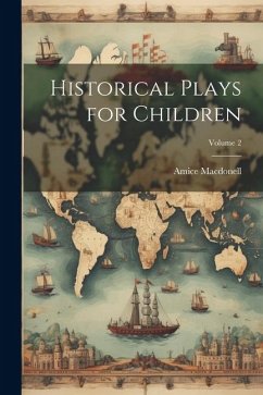 Historical Plays for Children; Volume 2 - Macdonell, Amice