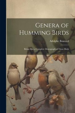 Genera of Humming Birds: Being Also a Complete Monograph of These Birds - Adolphe, Boucard