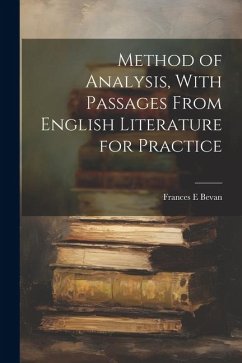 Method of Analysis, With Passages From English Literature for Practice - Bevan, Frances E.