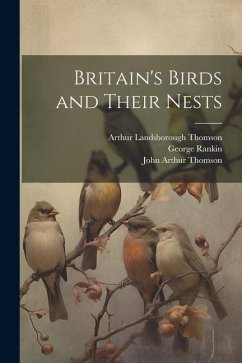 Britain's Birds and Their Nests - Thomson, John Arthur; Rankin, George; Thomson, Arthur Landsborough