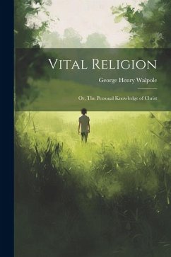 Vital Religion; or, The Personal Knowledge of Christ - Walpole, George Henry