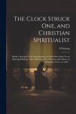 The Clock Struck one, and Christian Spiritualist: Being a Synopsis of the Investigations of Spirit Intercourse by an Episcopal Bishop, Three Ministers