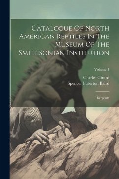 Catalogue Of North American Reptiles In The Museum Of The Smithsonian Institution: Serpents; Volume 1 - Baird, Spencer Fullerton; Girard, Charles