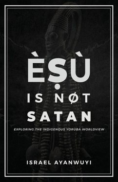 Èṣù is Not Satan: Exploring the Indigenous Yorùbá Worldview - Ayanwuyi, Israel