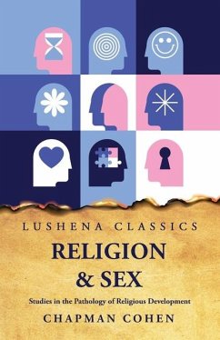 Religion Sex Studies in the Pathology of Religious Development - Chapman Cohen