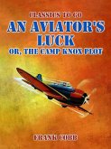 An Aviator's Luck, or, The Camp Knox Plot (eBook, ePUB)