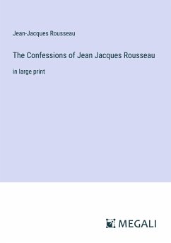 The Confessions of Jean Jacques Rousseau - Rousseau, Jean-Jacques