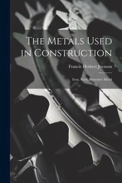 The Metals Used in Construction: Iron, Steel, Bessemer Metal - Joynson, Francis Herbert