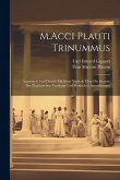 M.Acci Plauti Trinummus: Lateinisch Und Deutch Mit Einer Vorrede Über Die Gesetze Der Plautinischen Verskunst Und Kritischen Anmerkungen