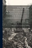 A Treatise on Architecture and Building Construction, Prepared for Students of the International Correspondence Schools; Volume 1