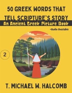 50 Greek Words That Tell Scripture's Story: An Ancient Greek Picture Book - Halcomb, Michael W.